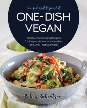 book One-Dish Vegan Revised and Expanded Edition: 175 Soul-Satisfying Recipes for Easy and Delicious One-Pan and One-Plate Dinners