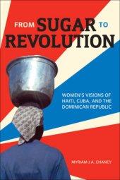 book From Sugar to Revolution: Women's Visions of Haiti, Cuba, and the Dominican Republic