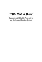 book Who Was A Jew?: Rabbinic And Halakhic Perspectives On The Jewish-Christian Schism