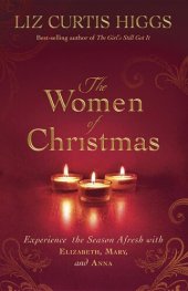 book The Women of Christmas: Experience the Season Afresh with Elizabeth, Mary, and Anna