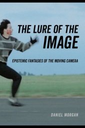 book The Lure of the Image: Epistemic Fantasies of the Moving Camera