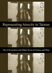 book Representing Atrocity in Taiwan: The 2/28 Incident and White Terror in Fiction and Film