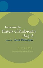 book Lectures on the history of philosophy 1825-6 Volume II, Greek philosophy / Georg Wilhelm Friedrich Hegel ; edited by Robert F. Brown ; translated by R.F. Brown and J.M. Stewart.