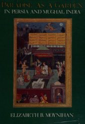 book Paradise as a Garden: In Persia and Mughal India