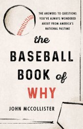 book The Baseball Book of Why: The Answers to Questions You've Always Wondered About From America's National Pastime