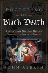 book Doctoring the Black Death: Medieval Europe's Medical Response to Plague