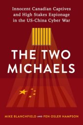 book The Two Michaels: Innocent Canadian Captives and High Stakes Espionage in the US-China Cyber War