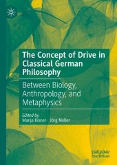 book The Concept of Drive in Classical German Philosophy: Between Biology, Anthropology, and Metaphysics