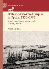 book Britain’s Informal Empire in Spain, 1830-1950: Free Trade, Protectionism and Military Power