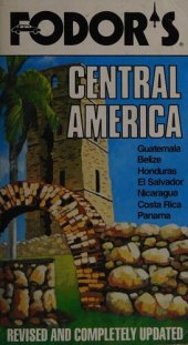 book Fodor's Central America: Guatemala, Belize, Honduras, El Salvador Nicaragua, Costa Rica, Panama