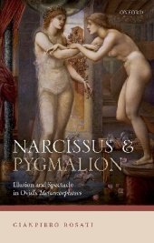 book Narcissus and Pygmalion: Illusion and Spectacle in Ovid's Metamorphoses