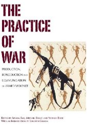 book The Practice of War: Production, Reproduction and Communication of Armed Violence