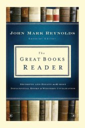 book The Great Books Reader: Excerpts and Essays on the Most Influential Books in Western Civilization