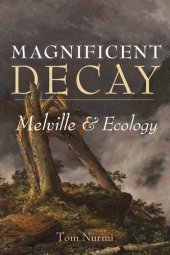 book Magnificent Decay: Melville and Ecology