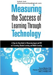 book Measuring the Success of Learning Through Technology: A Guide for Measuring Impact and Calculating ROI on E-Learning, Blended Learning, and Mobile Learning