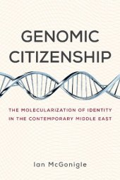 book Genomic Citizenship: The Molecularization Of Identity In The Contemporary Middle East