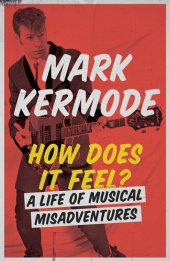 book How Does It Feel?: A Life of Musical Misadventures