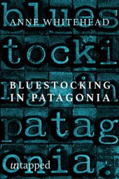 book Bluestocking in Patagonia: Mary Gilmore's quest for love and utopia at the world's end