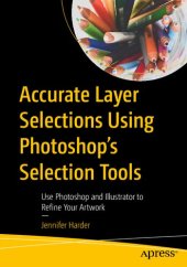 book Accurate Layer Selections Using Photoshop’s Selection Tools: Use Photoshop and Illustrator to Refine Your Artwork