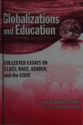 book Globalizations and Education. Collected Essays on Class,  Race,  Gender, and the State