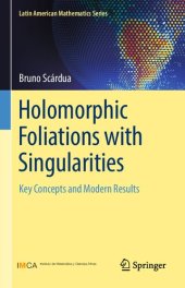 book Holomorphic Foliations with Singularities: Key Concepts and Modern Results