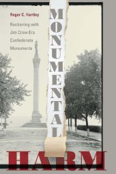 book Monumental Harm: Reckoning with Jim Crow Era Confederate Monuments