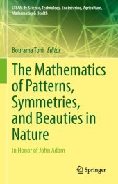 book The Mathematics of Patterns, Symmetries, and Beauties in Nature: In Honor of John Adam