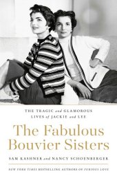 book The Fabulous Bouvier Sisters: The Tragic and Glamorous Lives of Jackie and Lee