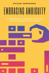 book Embracing Ambiguity: A Workforce Training Plan for the Postpandemic Economy