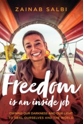 book Freedom Is an Inside Job: Owning Our Darkness and Our Light to Heal Ourselves and the World