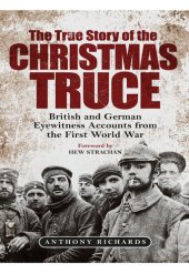 book The True Story of the Christmas Truce - British and German Eyewitness Accounts from the First World War