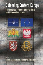 book Defending Eastern Europe: The defense policies of new NATO and EU member states