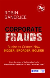 book Corporate Frauds: Business Crimes now Bigger, Broader, Bolder