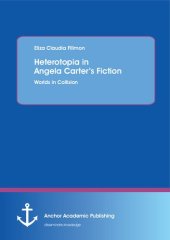 book Heterotopia in Angela Carter's Fiction: Worlds in Collision