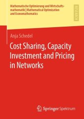 book Cost Sharing, Capacity Investment and Pricing in Networks (Mathematische Optimierung und Wirtschaftsmathematik | Mathematical Optimization and Economathematics)