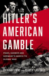 book Hitler's American Gamble - Pearl Harbor and Germany’s March to Global War