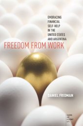 book Freedom from Work: Embracing Financial Self-Help in the United States and Argentina