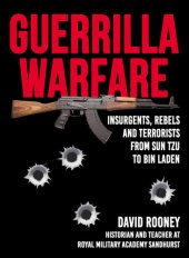 book Guerrilla Warfare - Insurgents, Rebels and Terrorists from Sun Tzu to Bin Laden