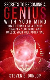 book Personal Development: Secrets To Becoming A Genius With Your Mind: How To Think Like A Genius, Sharpen Your Mind, And Unlock Your Full Potential (Personal ... Memory, Learning, Mind Habits Book 1)