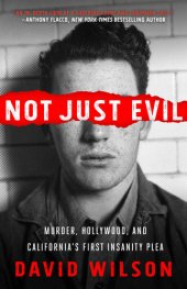 book Not Just Evil: Murder, Hollywood, and California's First Insanity Plea