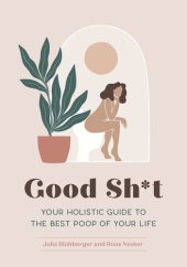 book Good Shit: Your Holistic Guide to the Best Poop of Your Life