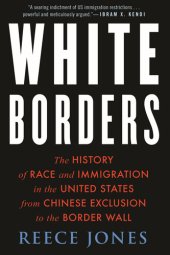 book White Borders: The History of Race and Immigration in the United States from Chinese Exclusion to the Border Wall