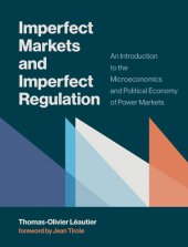 book Imperfect Markets and Imperfect Regulation: An Introduction to the Microeconomics and Political Economy of Power Markets