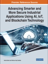 book Advancing Smarter and More Secure Industrial Applications Using Ai, Iot, and Blockchain Technology (Advances in Systems Analysis, Software Engineering, and High Performance Computing)