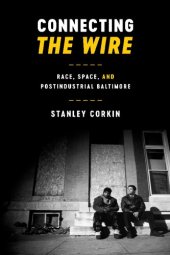 book Connecting The Wire: Race, Space, and Postindustrial Baltimore