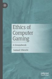 book Ethics of Computer Gaming: A Groundwork