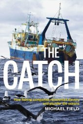 book The Catch: How Fishing Companies Reinvented Slavery and Plunder the Oceans