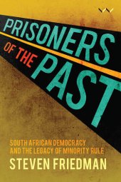 book Prisoners of the Past: South African democracy and the legacy of minority rule