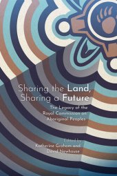 book Sharing the Land, Sharing a Future: The Legacy of the Royal Commission on Aboriginal Peoples