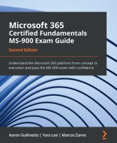 book Microsoft 365 Certified Fundamentals MS-900 Exam Guide: Understand the Microsoft 365 platform from concept to execution and pass the MS-900 exam with confidence, 2nd Edition